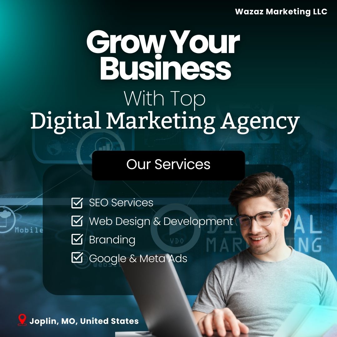 Boost Your Business With The Best Digital Marketing Agency In Joplin, Mo – Wazaz Marketing Llc